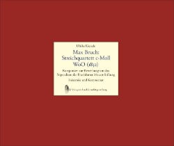 Max Bruch: Streichquartett c-Moll WoO (1852) / Komponiert zur Bewerbung um das Stipendium der Frankfurter Mozart-Stiftung, Faksimile, Kommentar und CD