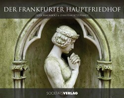 Der Frankfurter Hauptfriedhof / mit einem Vorwort von Clemens Greve (Scietätsverlag)