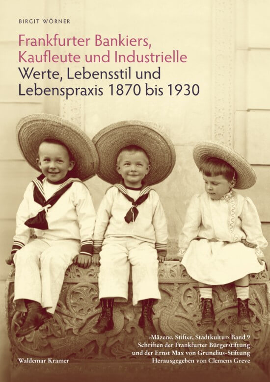 Frankfurter Bankiers, Kaufleute und Industrielle / Werte, Lebensstil und Lebenspraxis 1870 bis 1930