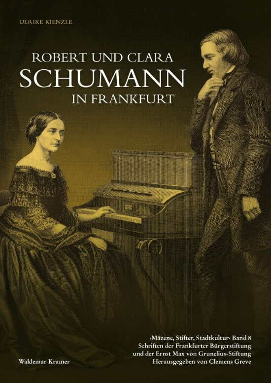 Robert und Clara Schumann in Frankfurt / „...mir war es so, als müsst’ ich in einem schönen Traum hier schon einmal gewesen sein...“
