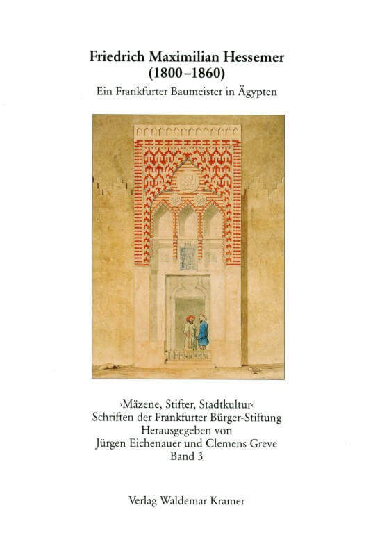 Friedrich Maximilian Hessemer (1800-1860) / Ein Frankfurter Baumeister in Ägypten