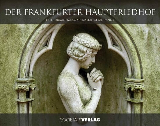 Der Frankfurter Hauptfriedhof / mit einem Vorwort von Clemens Greve (Scietätsverlag)